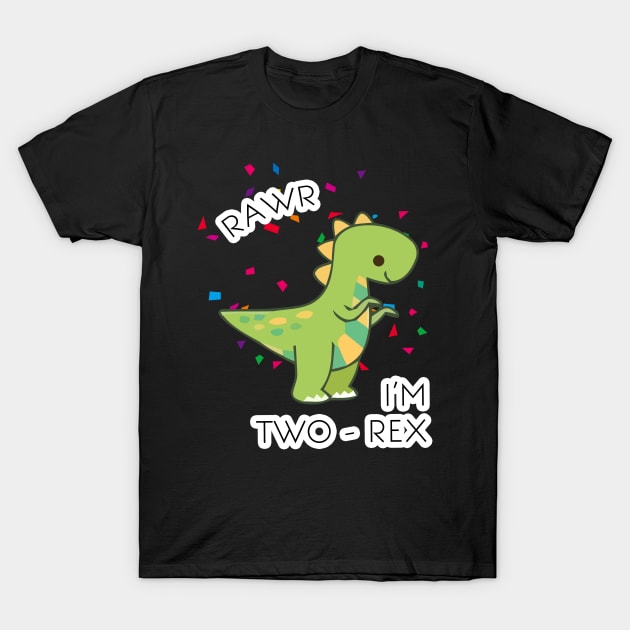 Rawr I'm Two-Rex 2nd Birthday 2 Year Old Dinosaur lover T-Shirt by GillTee